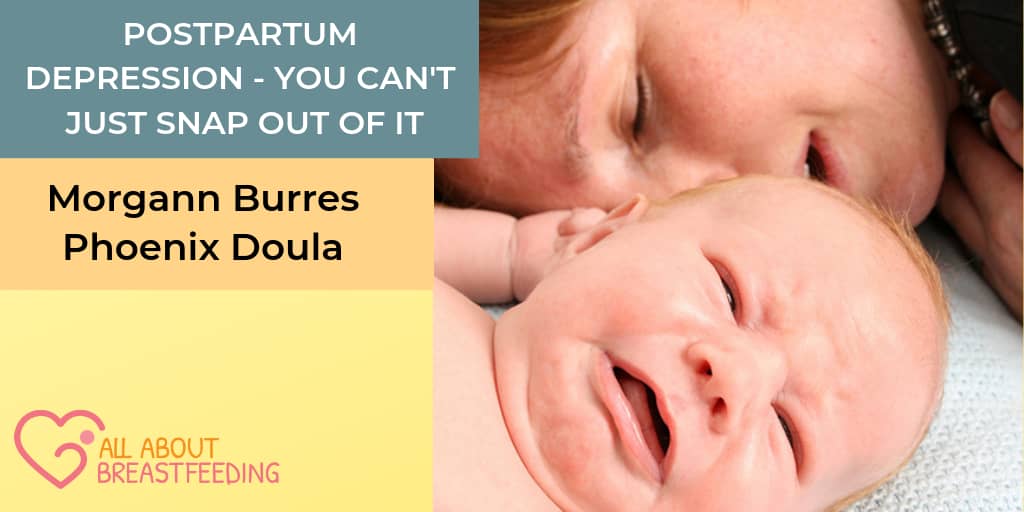 Postpartum depression – You can’t just snap out of it.